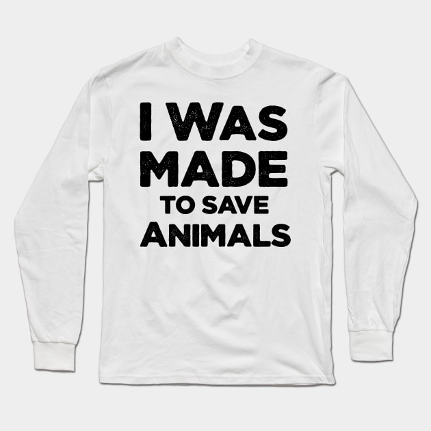 I was made to save animal Long Sleeve T-Shirt by befine01